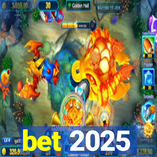 bet 2025